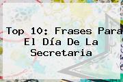 Top 10: Frases Para El <b>Día De La Secretaria</b>