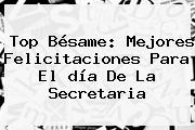 Top Bésame: Mejores Felicitaciones Para El <b>día De La Secretaria</b>