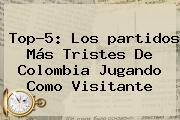 Top-5: Los <b>partidos</b> Más Tristes De <b>Colombia</b> Jugando Como Visitante
