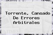 <b>Torrente, Cansado De Errores Arbitrales</b>