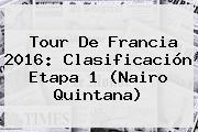 Tour De Francia 2016: Clasificación Etapa 1 (<b>Nairo Quintana</b>)