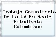 Trabajo Comunitario De La <b>UV</b> Es Real: Estudiante Colombiano