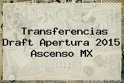 Transferencias <b>Draft Apertura 2015</b> Ascenso MX