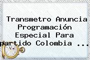 Transmetro Anuncia Programación Especial Para <b>partido Colombia</b> ...