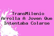 Ver transmilenio arrolla a joven que intentaba colarse <b>TransMilenio</b> Arrolla A Joven Que Intentaba Colarse
