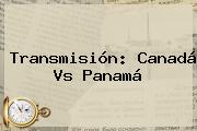 Transmisión: Canadá Vs Panamá