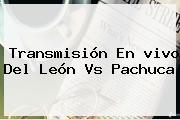 Transmisión En <b>vivo</b> Del León Vs Pachuca