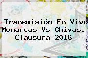 Transmisión En Vivo <b>Monarcas Vs Chivas</b>, Clausura 2016