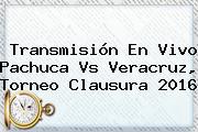 Transmisión En Vivo <b>Pachuca Vs Veracruz</b>, Torneo Clausura 2016