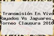 Transmisión En Vivo <b>Rayados Vs Jaguares</b>, Torneo Clausura 2016