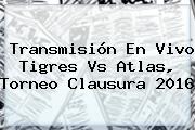 Transmisión En Vivo <b>Tigres Vs Atlas</b>, Torneo Clausura 2016