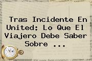 Tras Incidente En United: Lo Que El Viajero Debe Saber Sobre ...