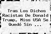 Tras Los Dichos Racistas De <b>Donald Trump</b>, Miss USA Se Quedó Sin <b>...</b>