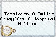 Trasladan A <b>Emilio Chuayffet</b> A Hospital Militar