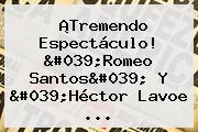 ¡Tremendo Espectáculo! 'Romeo Santos' Y 'Héctor Lavoe ...