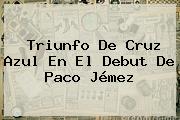 Triunfo De <b>Cruz Azul</b> En El Debut De Paco Jémez