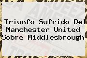 Triunfo Sufrido Del <b>Manchester United</b> Sobre Middlesbrough