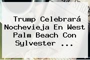 Trump Celebrará <b>Nochevieja</b> En West Palm Beach Con Sylvester ...
