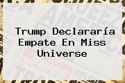 Trump Declararía Empate En <b>Miss Universe</b>