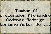 Tumban Al <b>procurador</b> Alejandro Ordonez Rodrigo Uprimny Autor De ...