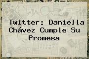 Twitter: <b>Daniella Chávez</b> Cumple Su Promesa