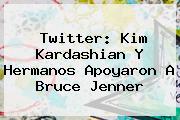 Twitter: Kim Kardashian Y Hermanos Apoyaron A <b>Bruce Jenner</b>