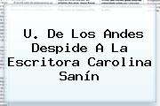 U. De Los Andes Despide A La Escritora <b>Carolina Sanín</b>