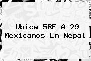 Ubica SRE A 29 Mexicanos En <b>Nepal</b>