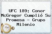 <b>UFC</b> 189: Conor McGregor Cumplió Su Promesa - Grupo Milenio
