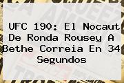 UFC 190: El Nocaut De <b>Ronda Rousey</b> A Bethe Correia En 34 Segundos