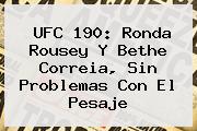 UFC 190: <b>Ronda Rousey</b> Y Bethe Correia, Sin Problemas Con El Pesaje