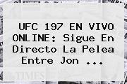 <b>UFC 197</b> EN VIVO ONLINE: Sigue En Directo La Pelea Entre Jon <b>...</b>