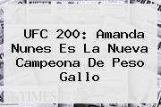 <b>UFC 200</b>: Amanda Nunes Es La Nueva Campeona De Peso Gallo