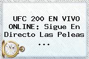 <b>UFC 200</b> EN VIVO ONLINE: Sigue En Directo Las Peleas ...