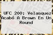 <b>UFC 200</b>: Velasquez Acabó A Brown En Un Round