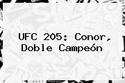 <b>UFC 205</b>: Conor, Doble Campeón