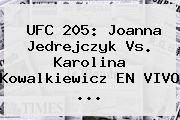 <b>UFC 205</b>: Joanna Jedrejczyk Vs. Karolina Kowalkiewicz EN VIVO ...