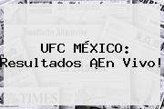 <b>UFC</b> MÉXICO: Resultados ¡En Vivo!