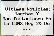 Últimas Noticias: Marchas Y Manifestaciones En La CDMX Hoy <b>20 De</b> ...