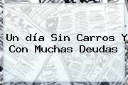 Un <b>día Sin Carros</b> Y Con Muchas Deudas