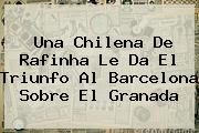 Una Chilena De Rafinha Le Da El Triunfo Al <b>Barcelona</b> Sobre El <b>Granada</b>
