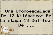 Ver una cronoescalada de 17 kilometros en la etapa 18 del tour de Una Cronoescalada De 17 Kilómetros En La <b>etapa 18</b> Del <b>Tour De</b> ...