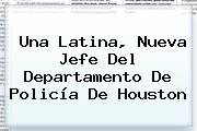 Una Latina, Nueva Jefe Del Departamento De Policía De Houston