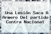 Ver una lesion saca a armero del partido contra nacional Una Lesión Saca A Armero Del <b>partido</b> Contra <b>Nacional</b>
