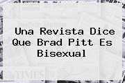 Una Revista Dice Que <b>Brad Pitt</b> Es Bisexual