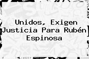 Unidos, Exigen Justicia Para <b>Rubén Espinosa</b>