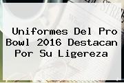Uniformes Del <b>Pro Bowl 2016</b> Destacan Por Su Ligereza