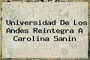 Universidad De Los Andes Reintegra A <b>Carolina Sanin</b>