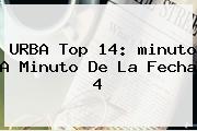 URBA Top 14: <b>minuto A Minuto</b> De La Fecha 4