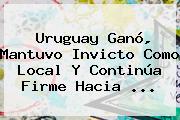 <b>Uruguay</b> Ganó, Mantuvo Invicto Como Local Y Continúa Firme Hacia ...